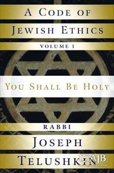 A Code of Jewish Ethics Vol 1- You Shall Be Holy